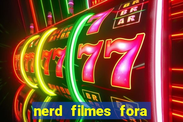 nerd filmes fora do ar